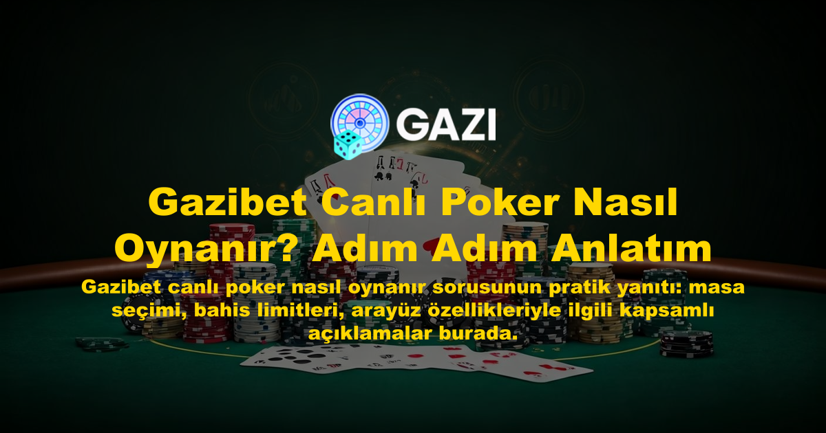 Gazibet Canlı Poker Nasıl Oynanır? Adım Adım Anlatım