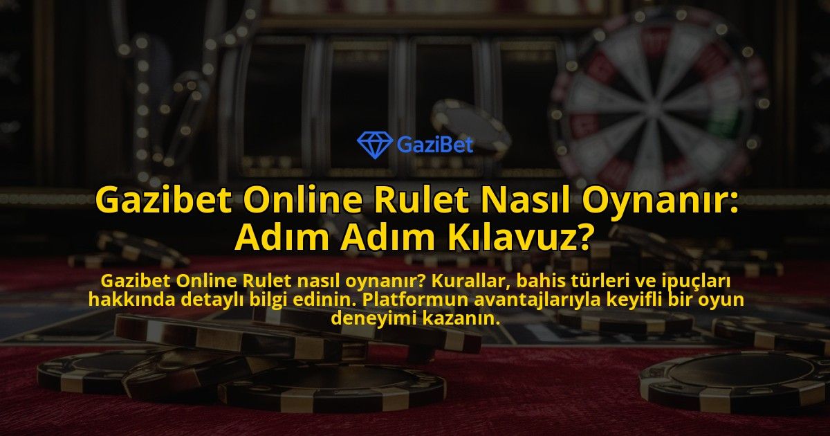 Gazibet-Online-Rulet-Nasil-Oynanir-Adim-Adim-Kilavuz-overlay-1769260882.jpg