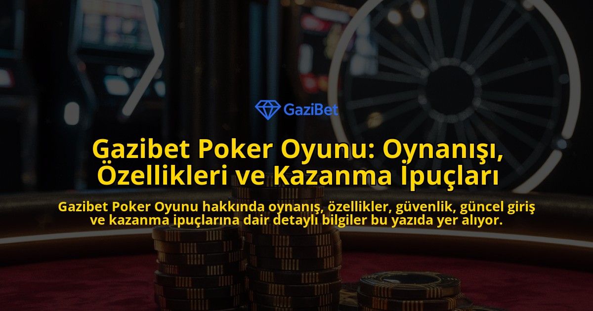 Gazibet-Poker-Oyunu-Oynan-zellikleri-ve-Kazanma-pular-overlay-1768156964.jpg