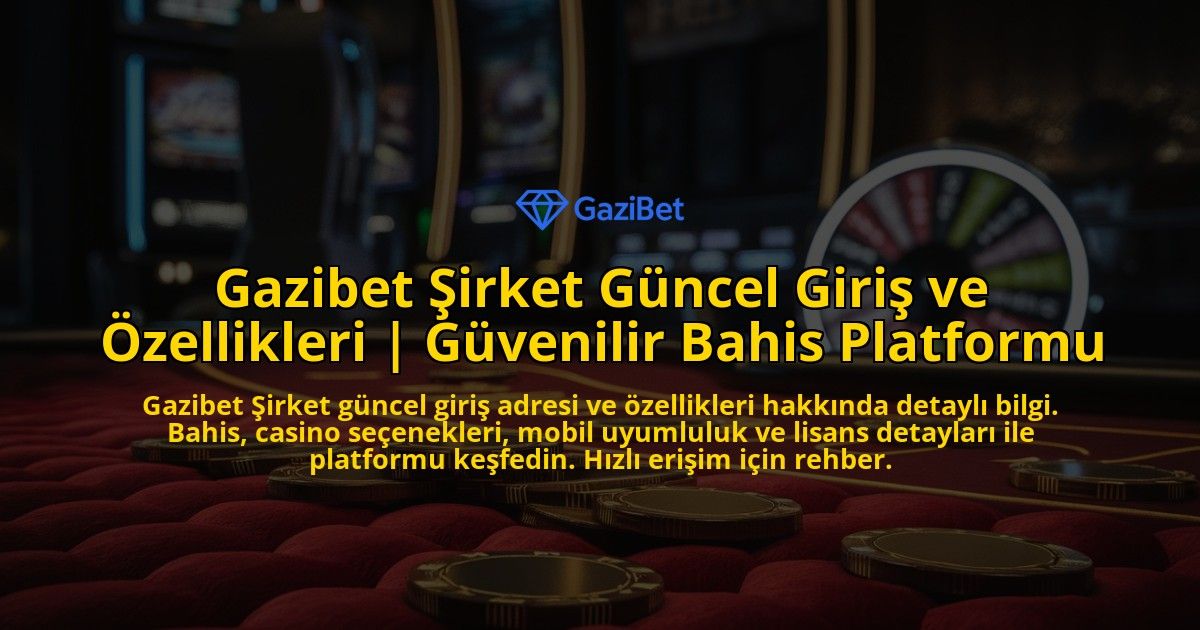 Gazibet-Sirket-Guncel-Giris-ve-Ozellikleri-Guvenilir-Bahis-Platformu-overlay-1769378639.jpg