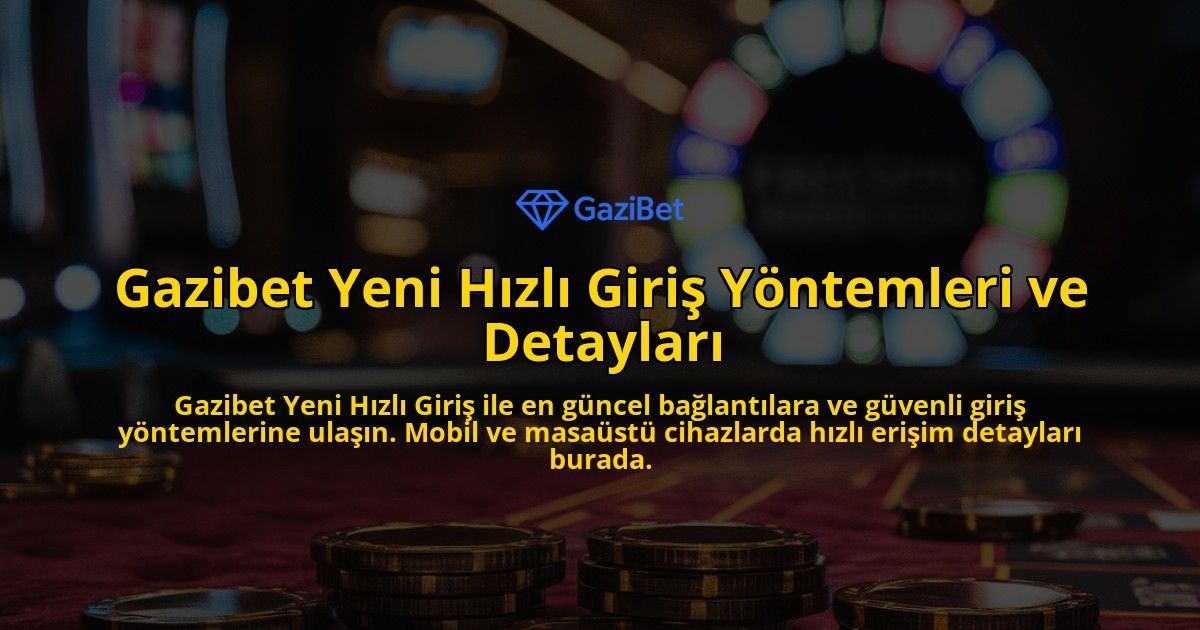 Gazibet-Yeni-Hzl-Giri-Yntemleri-ve-Detaylar-overlay-1768230348.jpg