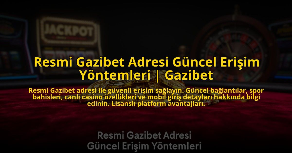 Resmi-Gazibet-Adresi-Guncel-Erisim-Yontemleri-Gazibet-overlay-1769823906.jpg