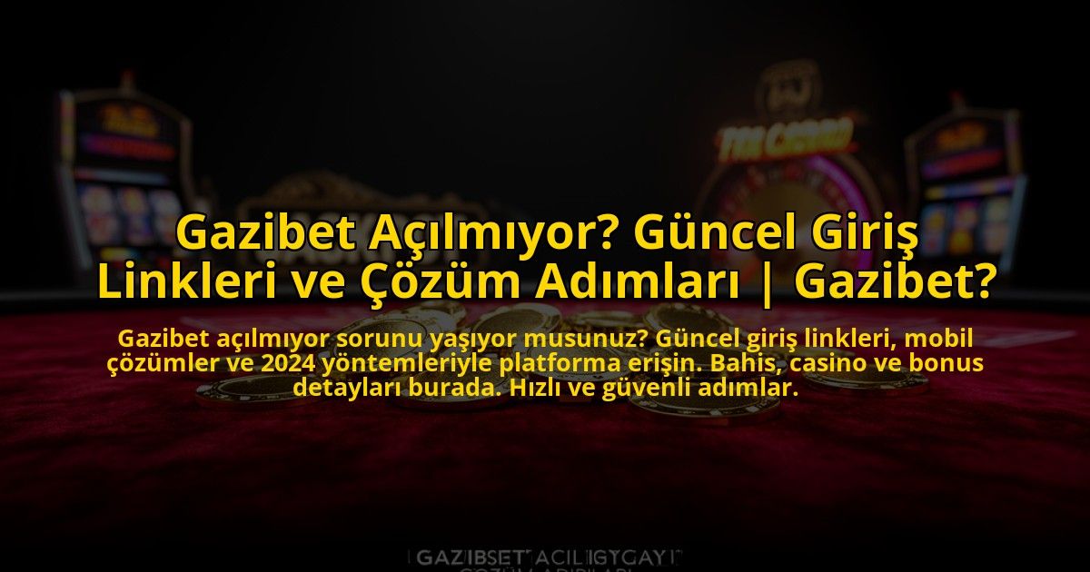 Gazibet-Acilmiyor-Guncel-Giris-Linkleri-ve-Cozum-Adimlari-Gazibet-overlay-1772826711.jpg