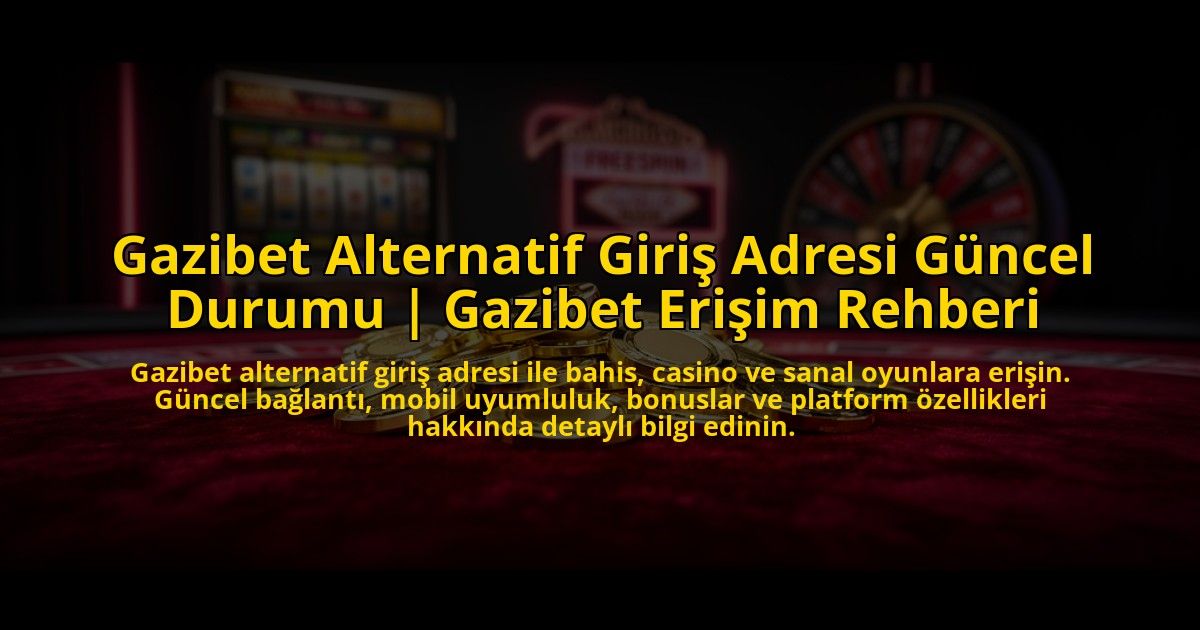 Gazibet-Alternatif-Giris-Adresi-Guncel-Durumu-Gazibet-Erisim-Rehberi-overlay-1773710730.jpg