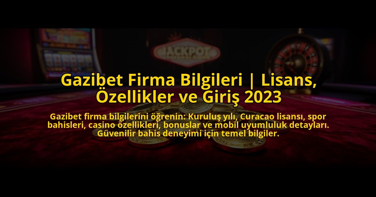 Gazibet-Firma-Bilgileri-Lisans-Ozellikler-ve-Giris-2023-overlay-1773591590.jpg