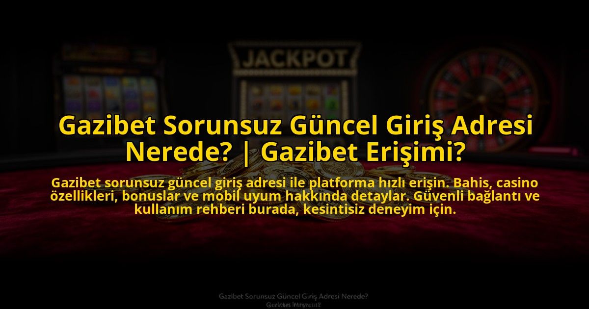 Gazibet-Sorunsuz-Guncel-Giris-Adresi-Nerede-Gazibet-Erisimi-overlay-1773624379.jpg