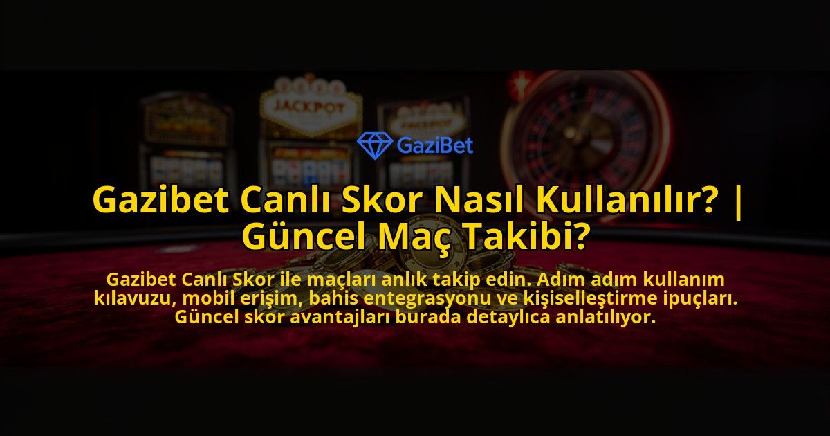 Gazibet-Canli-Skor-Nasil-Kullanilir-Guncel-Mac-Takibi-overlay-1776635892.jpg