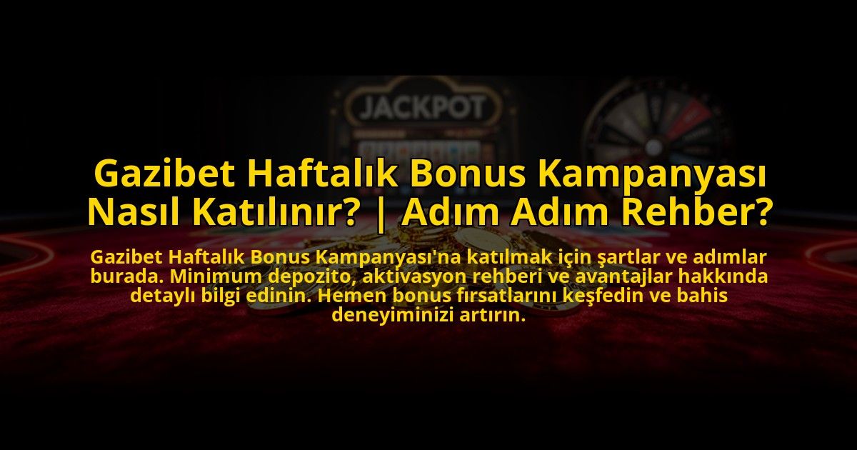 Gazibet-Haftalik-Bonus-Kampanyasi-Nasil-Katilinir-Adim-Adim-Rehber-overlay-1776010573.jpg